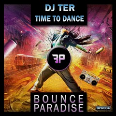 Dj Ter - Time To Dance BPR004 *BOUNCE PARADISE*