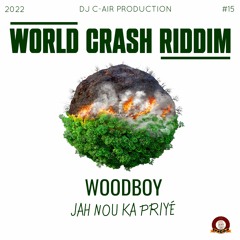 04 - WOODBOY - JAH NOU KA PRIYÉ - WORLD CRASH RIDDIM 2022 - DJ C-AIR PRODUCTION