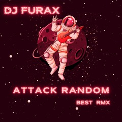 Dj Furax - Attack random (Best Rmx)