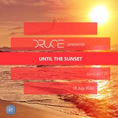 Until The Sunset 135 [July 18 2022] Mixed by Druce
