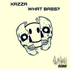 Kazza - What Bass? *Free Download*