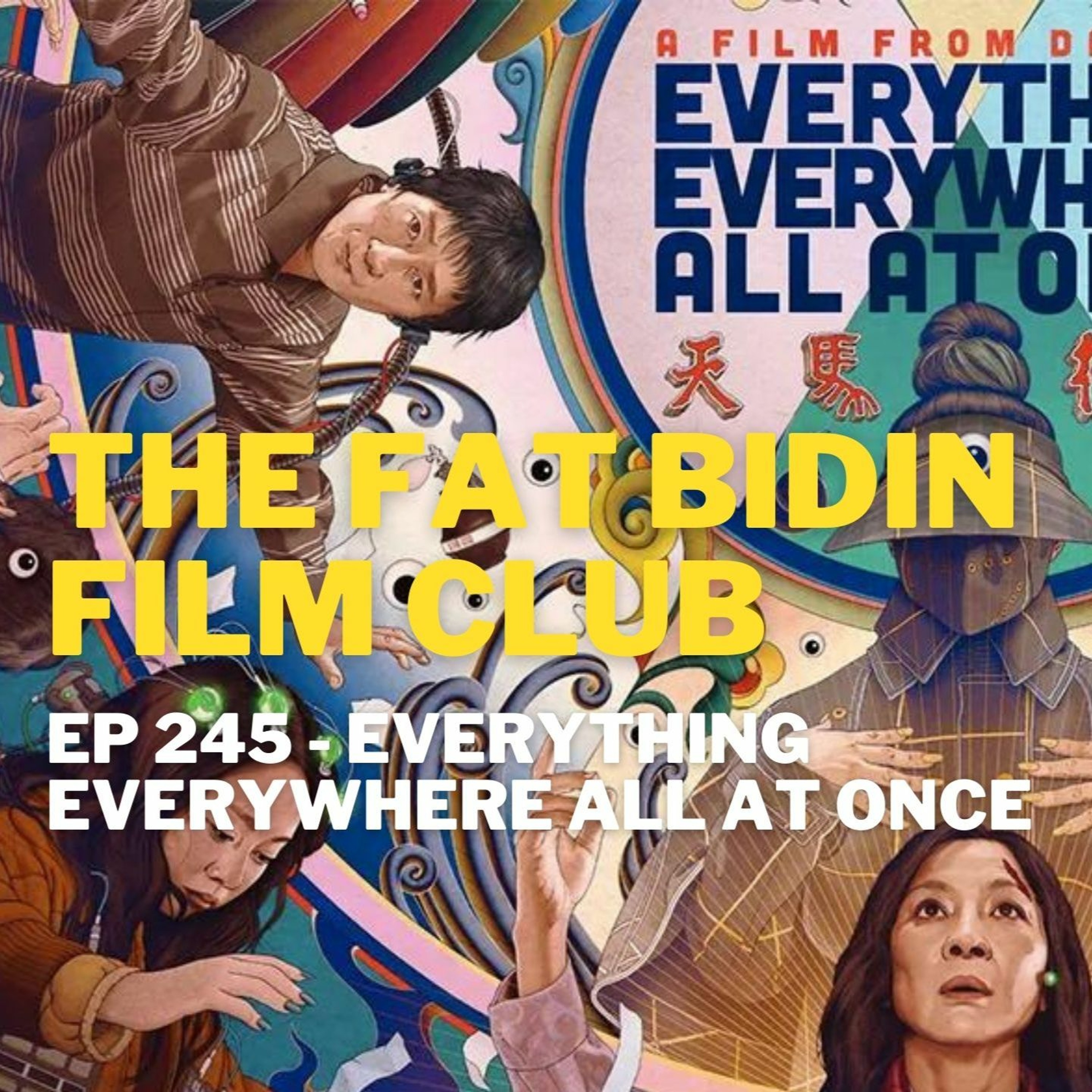 The Fat Bidin Film Club (Ep 245) - Everything Everywhere All At Once episode artwork