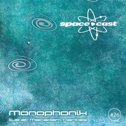 space•cast 026 - Monophonik Live at Macadam, Nantes