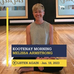 January 18th, 2023 - Kootenay Morning with Melissa Armstrong