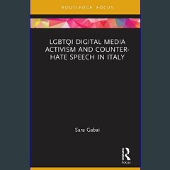 Read ebook [PDF] 📕 LGBTQI Digital Media Activism and Counter-Hate Speech in Italy (Focus on Global