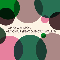 Tom O C Wilson - Armchair (feat. Duncan Wallis)