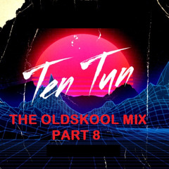 TennersTenTun-The Oldskool Mix Part 8