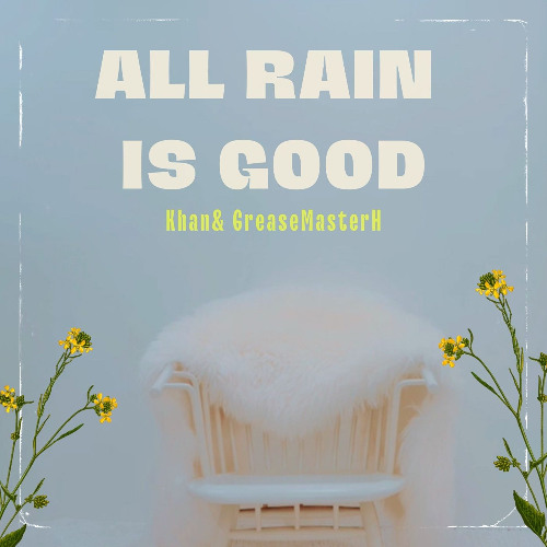 All rain is good(Khan & GreasemasterH)