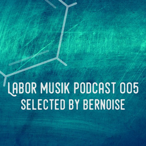 Labor Musik Podcast 005 - Selected by Bernoise