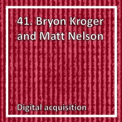 Digital acquisition with Bryon Kroger and Matt Nelson