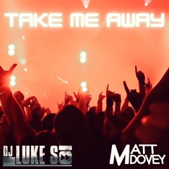 Luke S x Matt Dovey- Take Me Away (VIP Bassline Edit)