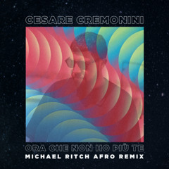 Cesare Cremonini - Ora che non ho più te (Michael Ritch Afro Remix) (LINK TO DOWNLOAD)