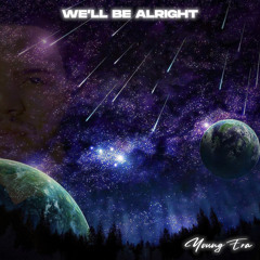 We’ll Be Alright