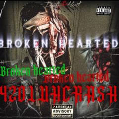 420LuhCrash - Broken Hearted