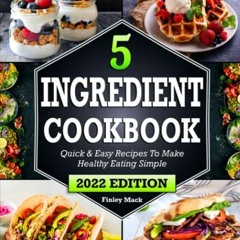 ACCESS EPUB 📑 5 Ingredient Cookbook: Quick & Easy Recipes To Make Healthy Eating Sim