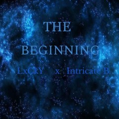 The Beginning ( FT. Intricate B )