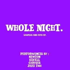 whole night (w/sidxll, chrysus, jake tmh)