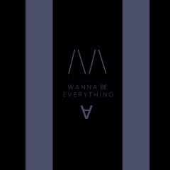 Wanna be everything