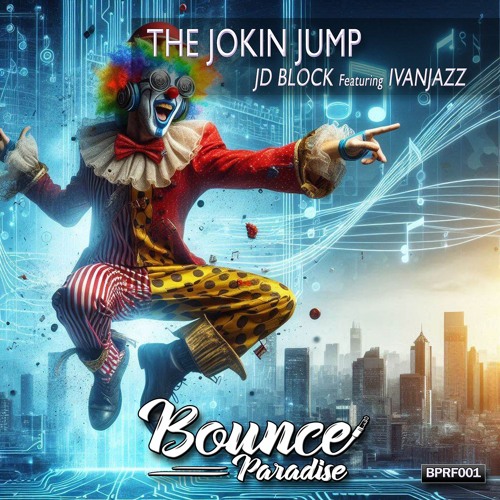 JD Block Featuring Ivanjazz - The Jokin Jump BPRF001 *BOUNCE PARADISE*