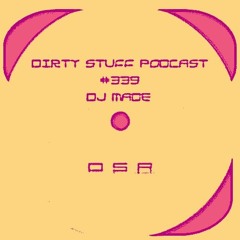Dirty Stuff Podcast #339 | DJ Made | 13.12.2022