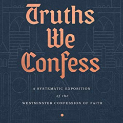 [Free] EPUB 📄 Truths We Confess: A Systematic Exposition of the Westminster Confessi