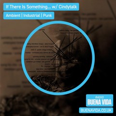 If There Is Something… w/ Cindytalk - Radio Buena Vida 27.07.23