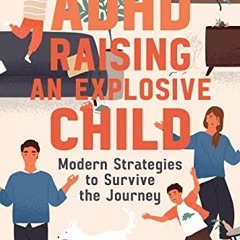 Get PDF ADHD Raising an Explosive Child: Modern Strategies to Survive the Journey by  Anisha Cowdery