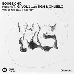 Bougé Cho présente T.I.G. VOL.2 avec Sigh & Ohjeelo - 05 Avril 2024