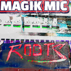 MAGIK - MIC - ROOTS