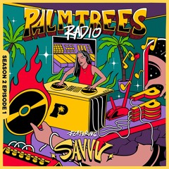 PALM TREES RADIO: SEASON 2 EPISODE 1 (FEATURING SAVVV)