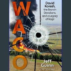 [Ebook]$$ ✨ Waco: David Koresh, the Branch Davidians, and a Legacy of Rage Download