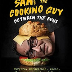 READ ⚡️ DOWNLOAD Sam the Cooking Guy: Between the Buns: Burgers, Sandwiches, Tacos, Burritos, Hot Do