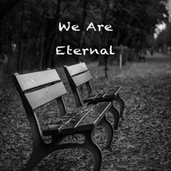 We Are Eternal