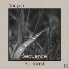 Sequence Podcast 019 - Danyon @ Annex / Open Ground