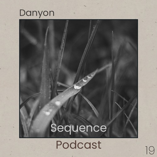 Sequence Podcast 019 - Danyon @ Annex / Open Ground