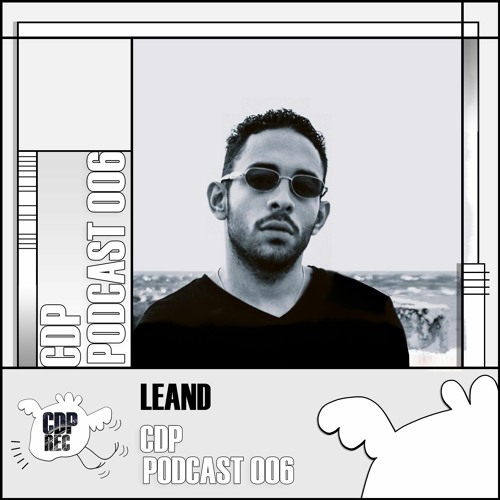 CDP Podcast 006 // LEAND