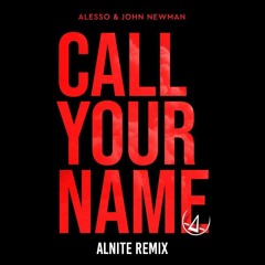 Alesso & John Newman - Call Your Name (Alnite Remix)