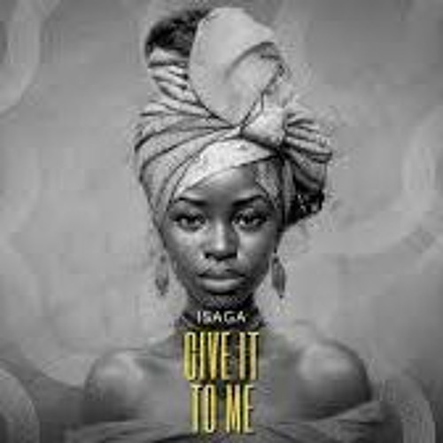 Isaga - Give It To Me