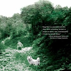 Get EPUB KINDLE PDF EBOOK Dog Man: An Uncommon Life on a Faraway Mountain by  Martha Sherrill 📄