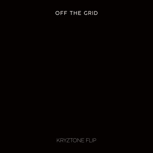 Off The Grid (Kryztone Flip)