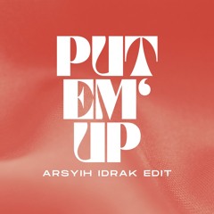 Put Em Up (arsyih Idrak Edit)