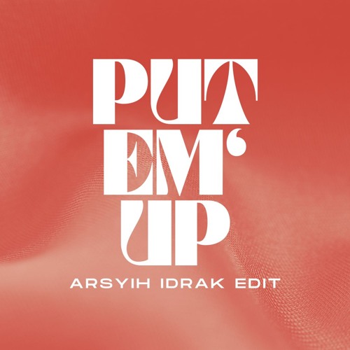Put Em Up (arsyih Idrak Edit)