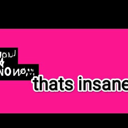 INSANE