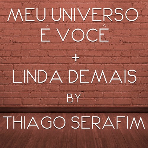 Stream MEU UNIVERSO É VOCÊ+LINDA DEMAIS - ROUPA NOVA by Thiago Serafim |  Listen online for free on SoundCloud