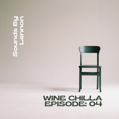 Wine Chilla Series: Episode 04 (curated - Sounds By Lennon)