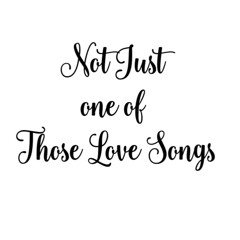 Not_Just_One_Of_Those_Love_Songs