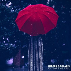 Aurora B.Polaris - As Tears We Fall