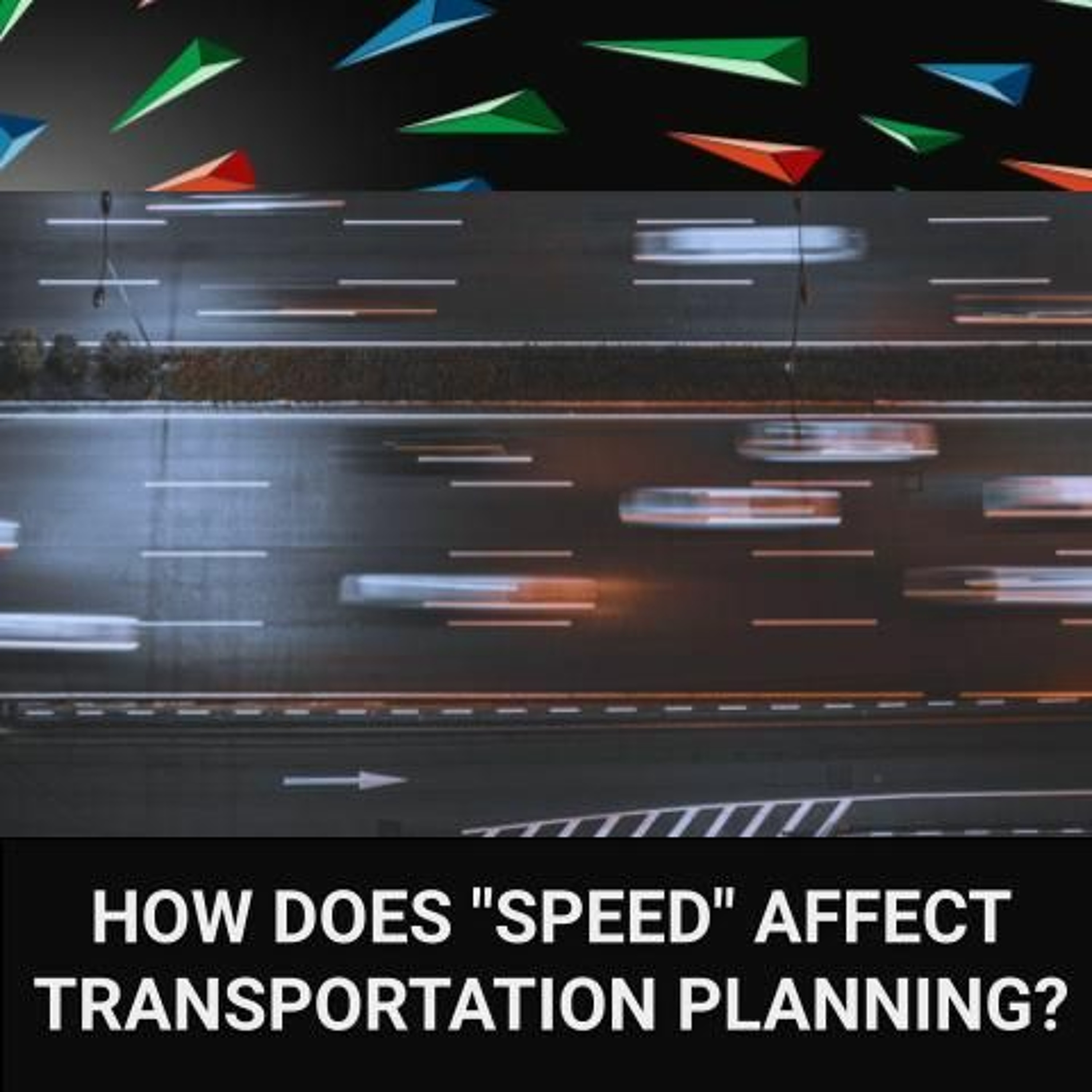 E212 - How Does “Speed” Affect Transportation Planning?