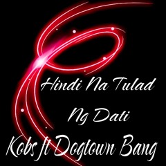 Kobs (feat. Dogtown Bang Hindi Tulad Ng Dati)