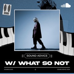Sound Advice: What So Not